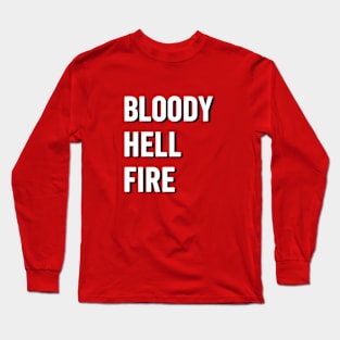 Bloody hell fire lancashire tshirt Long Sleeve T-Shirt